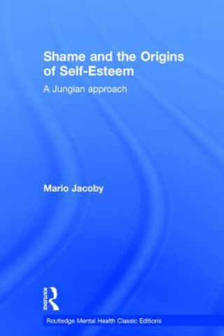 Könyv Shame and the Origins of Self-Esteem Mario Jacoby