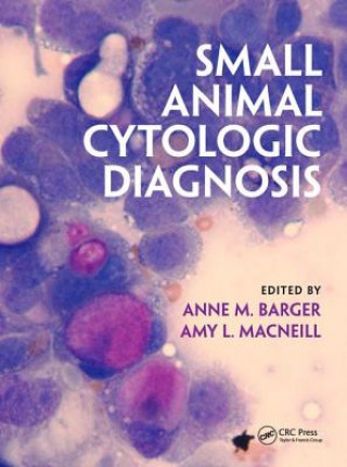 Knjiga Small Animal Cytologic Diagnosis Anne M. Barger