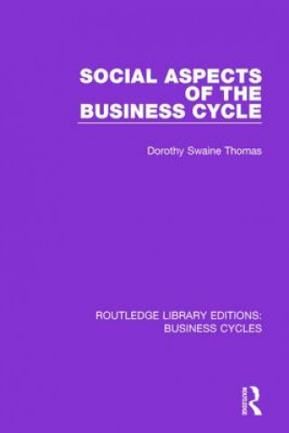 Carte Social Aspects of the Business Cycle (RLE: Business Cycles) Dorothy Swaine Thomas