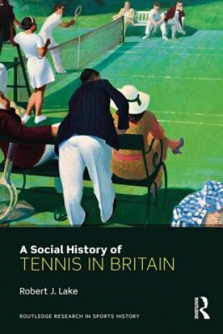 Книга Social History of Tennis in Britain Robert J. Lake