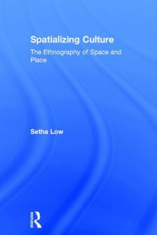 Könyv Spatializing Culture Setha Low