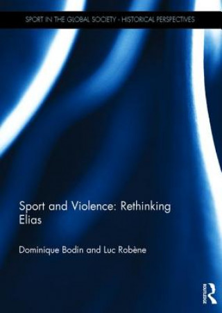Könyv Sport and Violence: Rethinking Elias Dominique Bodin