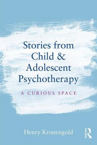 Kniha Stories from Child & Adolescent Psychotherapy Henry Kronengold