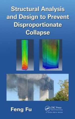 Książka Structural Analysis and Design to Prevent Disproportionate Collapse Feng Fu