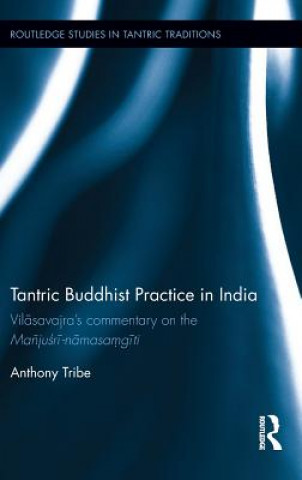 Kniha Tantric Buddhist Practice in India Anthony J. Tribe