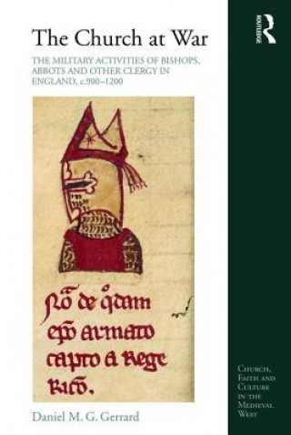 Kniha Church at War: The Military Activities of Bishops, Abbots and Other Clergy in England, c. 900-1200 Daniel M. G. Gerrard