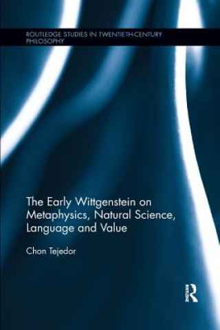 Könyv Early Wittgenstein on Metaphysics, Natural Science, Language and Value Chon Tejedor