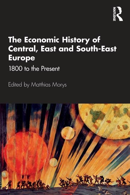 Carte Economic History of Central, East and South-East Europe Matthias Morys
