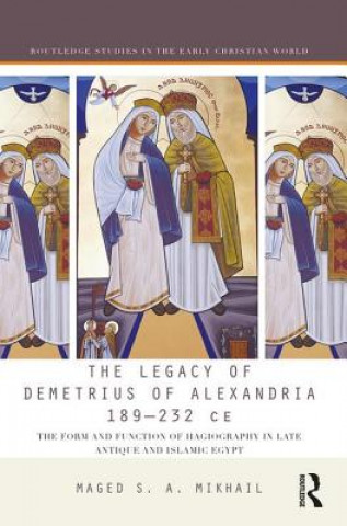 Книга Legacy of Demetrius of Alexandria 189-232 CE Maged S. A. Mikhail