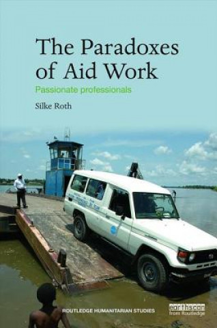 Kniha Paradoxes of Aid Work Silke Roth