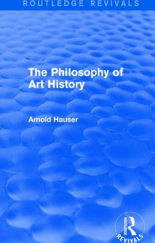 Книга Philosophy of Art History (Routledge Revivals) Arnold Hauser