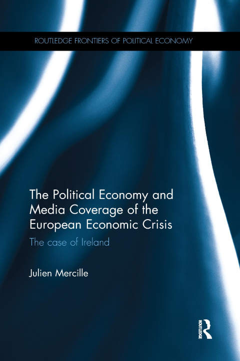 Könyv Political Economy and Media Coverage of the European Economic Crisis Julien Mercille