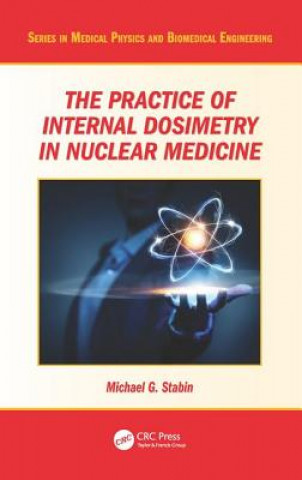 Книга Practice of Internal Dosimetry in Nuclear Medicine Michael G. Stabin