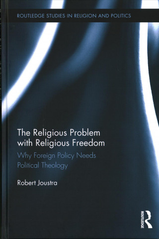 Kniha Religious Problem with Religious Freedom Robert J. Joustra