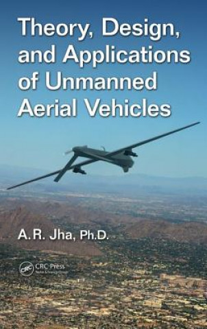 Kniha Theory, Design, and Applications of Unmanned Aerial Vehicles Jha Ph D