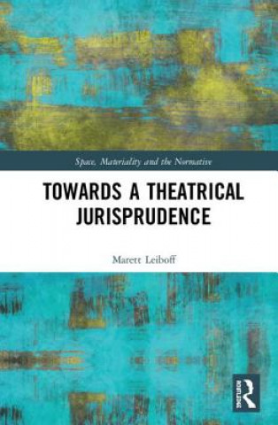 Kniha Towards a Theatrical Jurisprudence Marett Leiboff