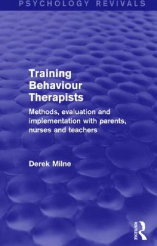 Carte Training Behaviour Therapists (Psychology Revivals) Derek L. Milne