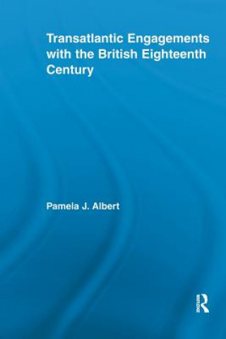 Knjiga Transatlantic Engagements with the British Eighteenth Century Pamela J. Albert