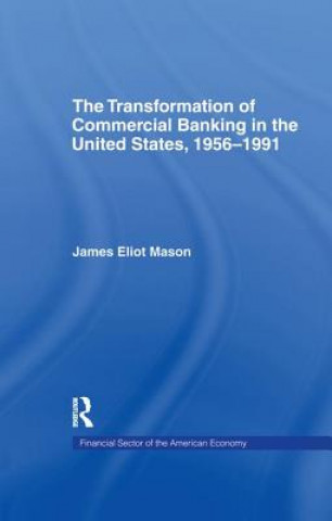 Книга Transformation of Commercial Banking in the United States, 1956-1991 James Eliot Mason