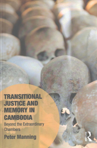 Kniha Transitional Justice and Memory in Cambodia Peter Manning