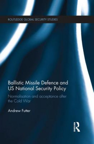 Carte Ballistic Missile Defence and US National Security Policy Andrew Futter