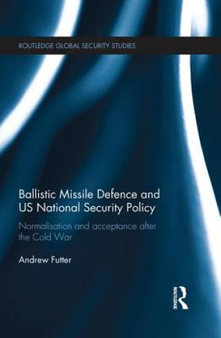 Kniha Ballistic Missile Defence and US National Security Policy Andrew Futter