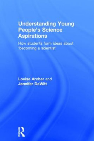 Kniha Understanding Young People's Science Aspirations Louise Archer