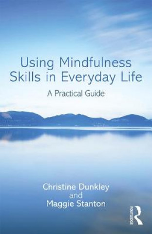 Kniha Using Mindfulness Skills in Everyday Life Christine Dunkley