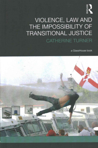 Kniha Violence, Law and the Impossibility of Transitional Justice Catherine Turner