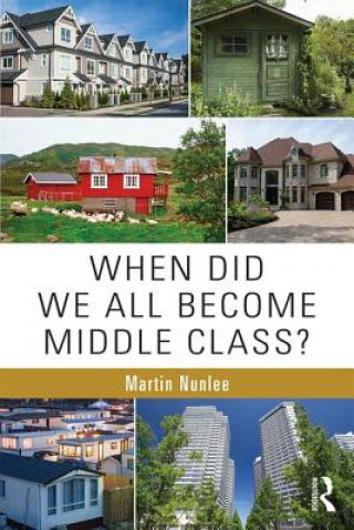 Kniha When Did We All Become Middle Class? Martin Nunlee