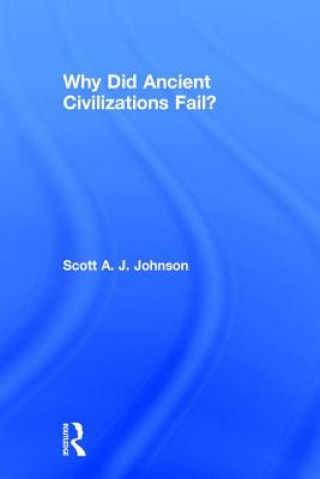 Carte Why Did Ancient Civilizations Fail? Scott A. J. Johnson