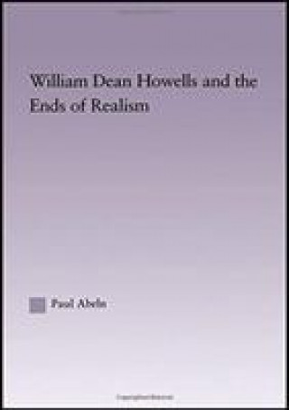 Carte William Dean Howells and the Ends of Realism Paul Abeln