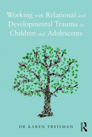 Kniha Working with Relational and Developmental Trauma in Children and Adolescents Karen Treisman