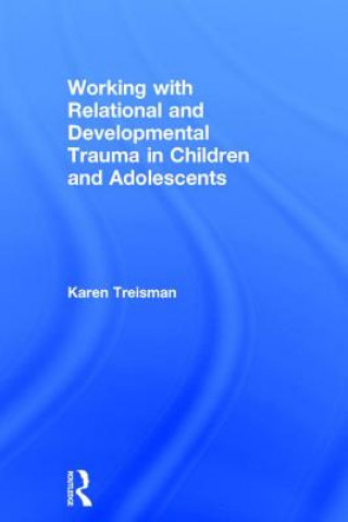 Knjiga Working with Relational and Developmental Trauma in Children and Adolescents TREISMAN