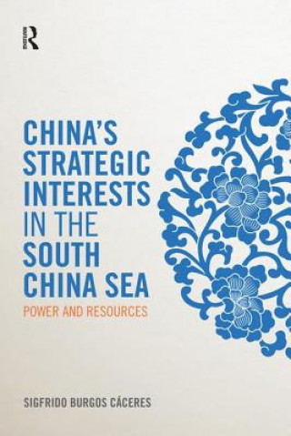 Kniha China's Strategic Interests in the South China Sea Sigfrido Burgos Caceres