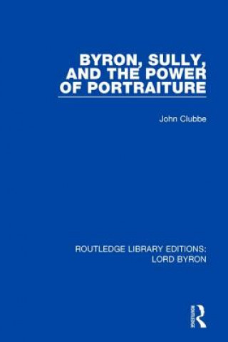 Könyv Byron, Sully, and the Power of Portraiture John Clubbe