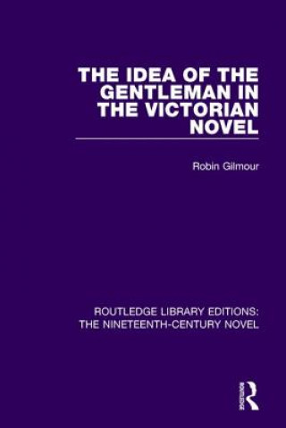 Carte Idea of the Gentleman in the Victorian Novel Robin Gilmour