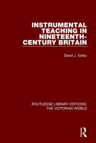 Kniha Instrumental Teaching in Nineteenth-Century Britain David J. Golby