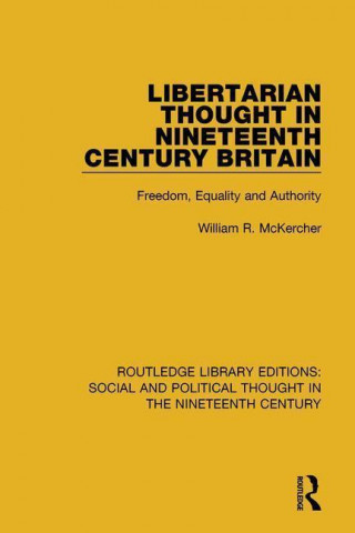 Livre Libertarian Thought in Nineteenth Century Britain William R. McKercher