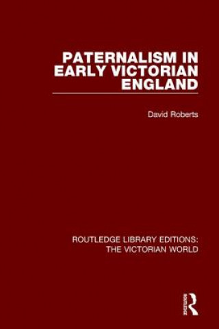 Buch Paternalism in Early Victorian England David Roberts