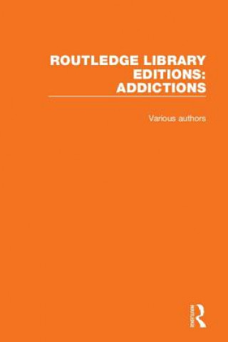 Kniha Routledge Library Editions: Addictions Various