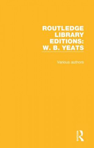 Kniha Routledge Library Editions: W. B. Yeats Various