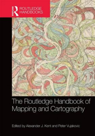 Carte Routledge Handbook of Mapping and Cartography Alexander J. Kent
