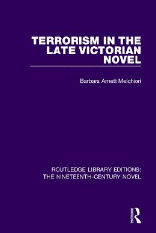 Kniha Terrorism in the Late Victorian Novel B. A. Melchiori