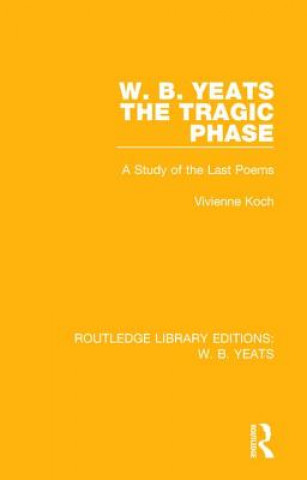 Carte W. B. Yeats: The Tragic Phase Vivienne Koch