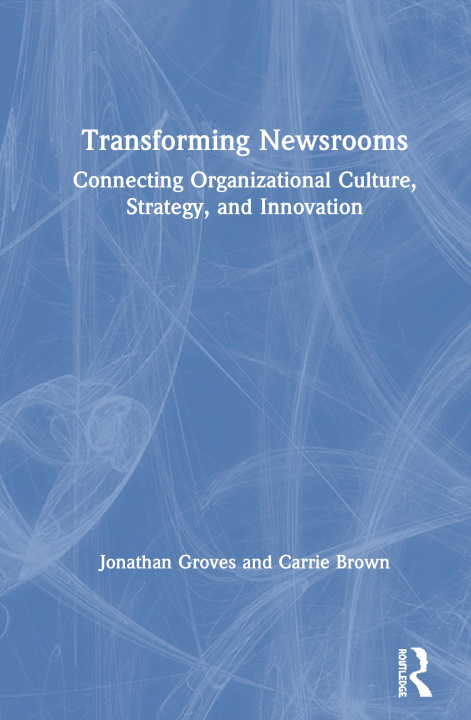 Carte Transforming Newsrooms Jonathan Groves