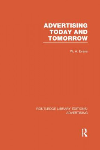 Buch Advertising Today and Tomorrow (RLE Advertising) W. A. Evans