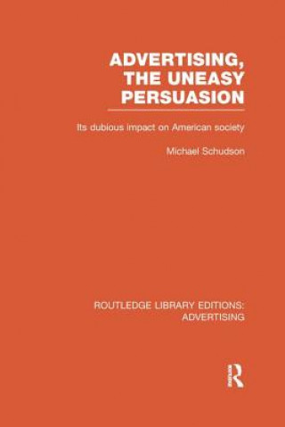 Book Advertising, The Uneasy Persuasion (RLE Advertising) Michael Schudson