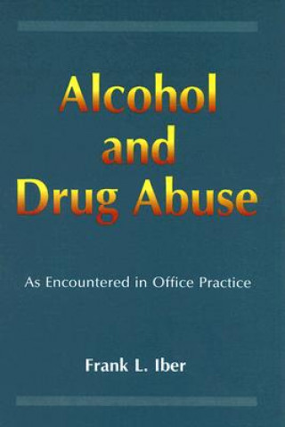 Kniha Alcohol and Drug Abuse as Encountered in Office Practice Frank L. Iber