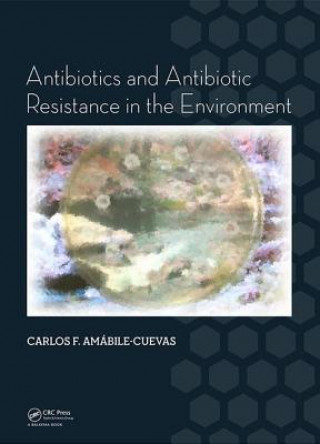 Könyv Antibiotics and Antibiotic Resistance in the Environment Carlos F. Amabile-Cuevas